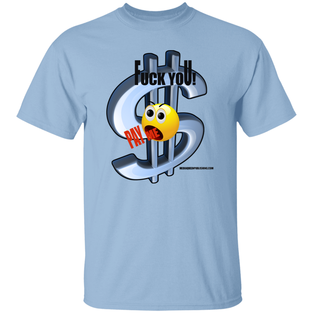 Fuck You Pay Me T-Shirt