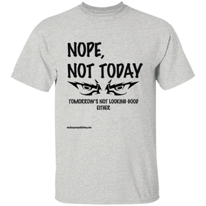 Nope, Not Today T-Shirt
