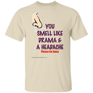 You Smell Like Drama & A Headache T-Shirt