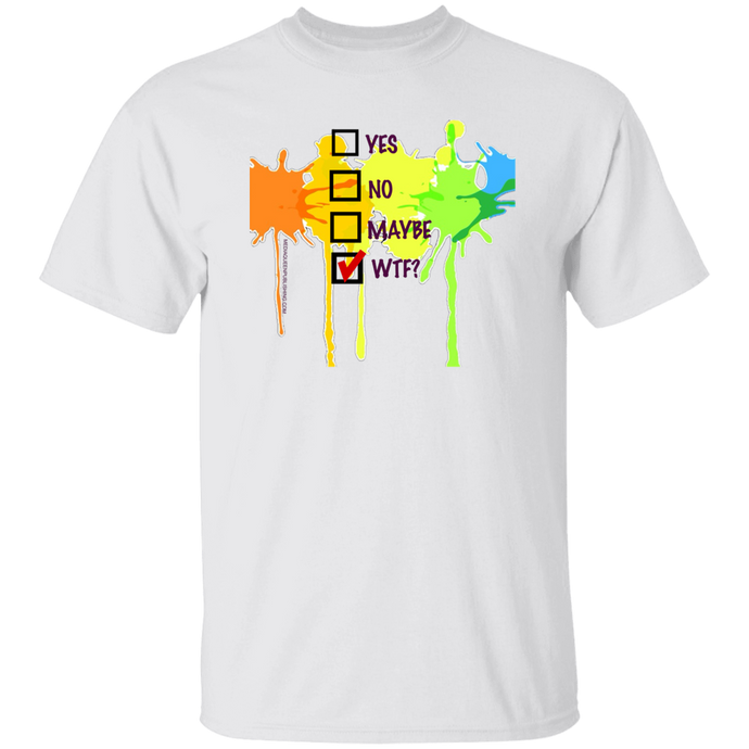 YES, NO, MAYBE, WTF? T-Shirt