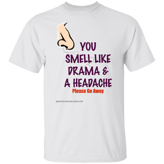 You Smell Like Drama & A Headache T-Shirt