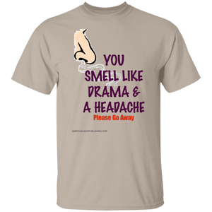 You Smell Like Drama & A Headache T-Shirt