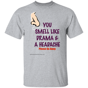 You Smell Like Drama & A Headache T-Shirt