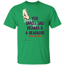 You Smell Like Drama & A Headache T-Shirt