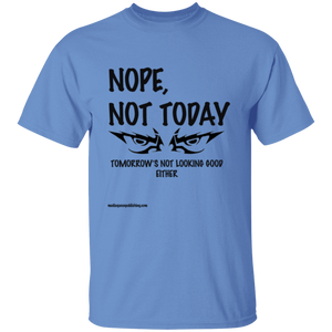 Nope, Not Today T-Shirt