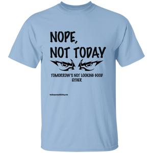 Nope, Not Today T-Shirt