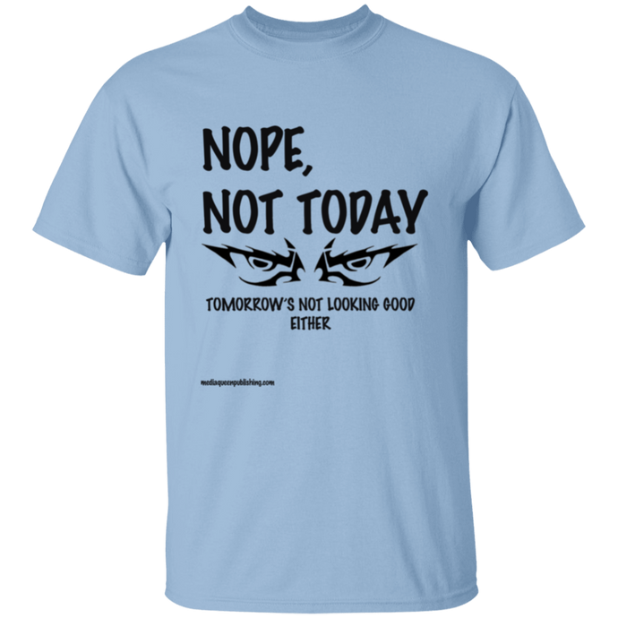 Nope, Not Today T-Shirt