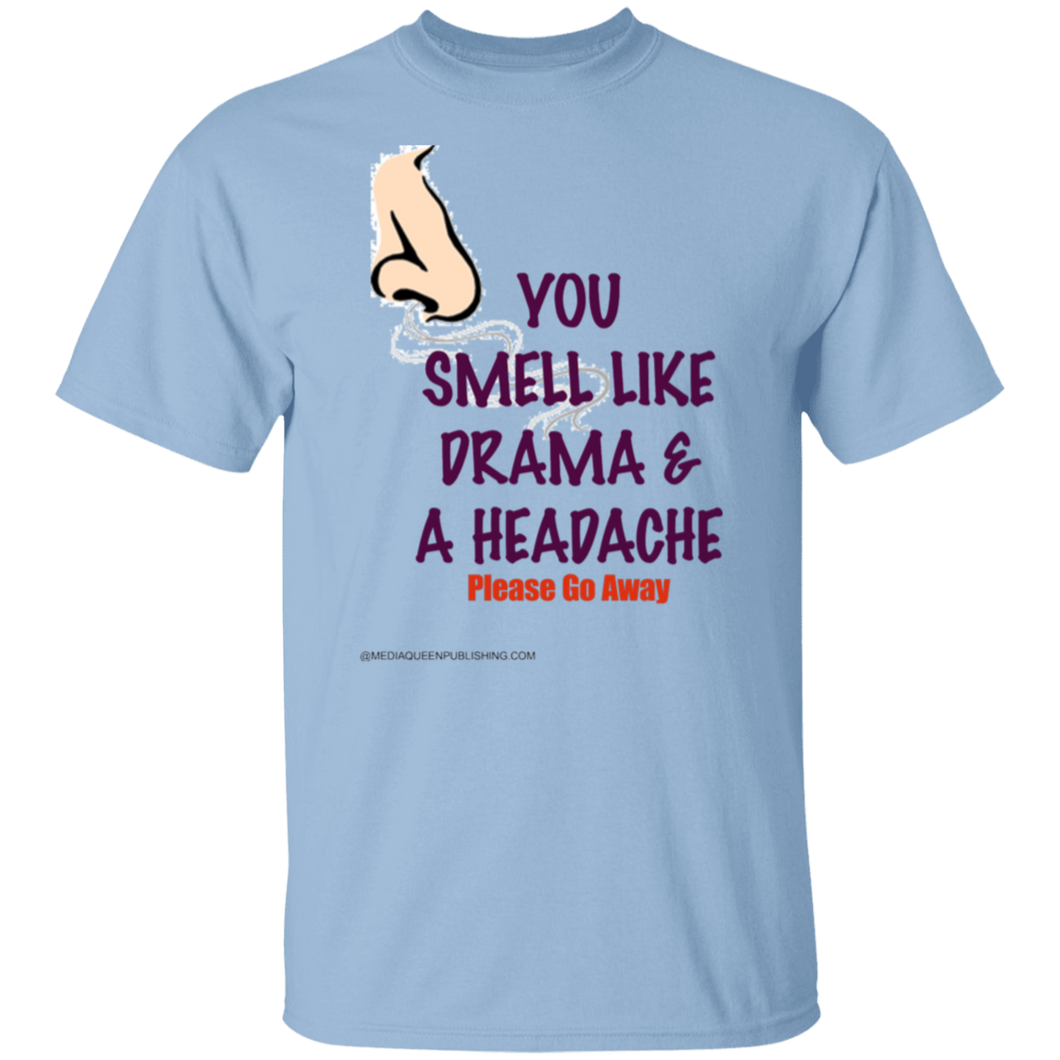 You Smell Like Drama & A Headache T-Shirt