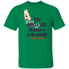 You Smell Like Drama & A Headache T-Shirt