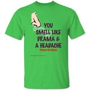 You Smell Like Drama & A Headache T-Shirt