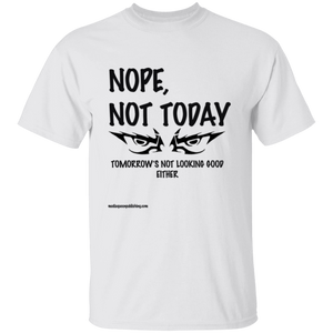 Nope, Not Today T-Shirt