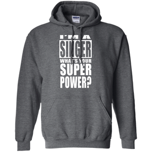 I'M A SINGER WHAT'S YOUR SUPER POWER Pullover Hoodie 8 oz.