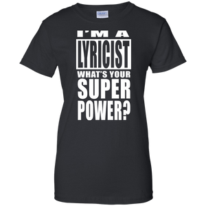 I'M A LYRICIST WHAT'S YOUR SUPER POWER Ladies' 100% Cotton T-Shirt