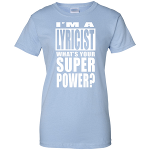 I'M A LYRICIST WHAT'S YOUR SUPER POWER Ladies' 100% Cotton T-Shirt