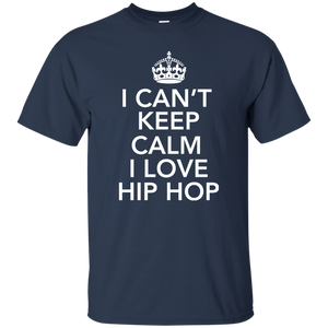 I CAN'T KEEP CALM I LOVE HIP HOP T-Shirt