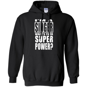 I'M A SINGER WHAT'S YOUR SUPER POWER Pullover Hoodie 8 oz.