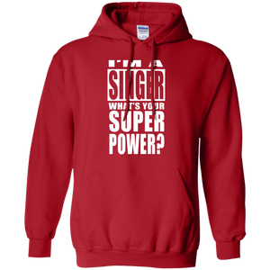 I'M A SINGER WHAT'S YOUR SUPER POWER Pullover Hoodie 8 oz.