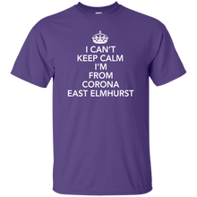 I CAN'T KEEP CALM I'M FROM CORONA EAST ELMHURST T-Shirt