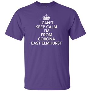 I CAN'T KEEP CALM I'M FROM CORONA EAST ELMHURST T-Shirt