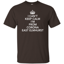 I CAN'T KEEP CALM I'M FROM CORONA EAST ELMHURST T-Shirt