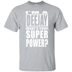 I'M A DEEJAY WHAT'S YOUR SUPER POWER T-Shirt