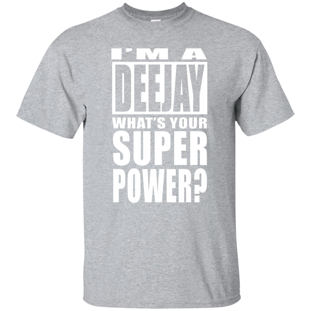 I'M A DEEJAY WHAT'S YOUR SUPER POWER T-Shirt