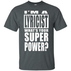 I'M A LYRICIST WHAT'S YOUR SUPER POWER T-Shirt