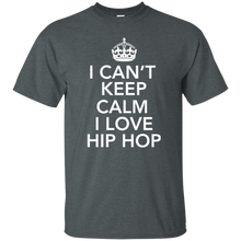 I CAN'T KEEP CALM I LOVE HIP HOP T-Shirt