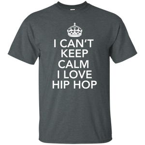 I CAN'T KEEP CALM I LOVE HIP HOP T-Shirt