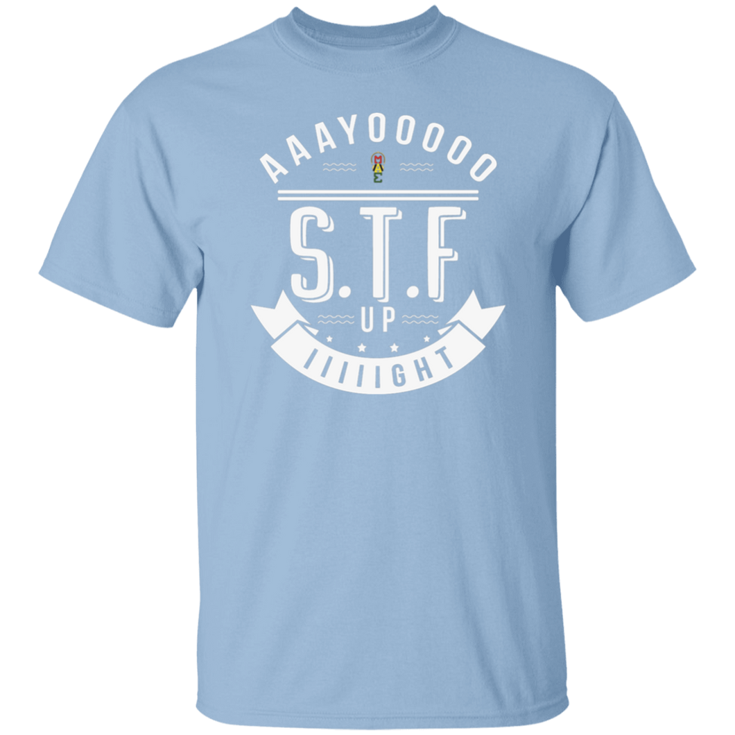 Aaayoooooo S.T.F. Up IIIIIght oz. T-Shirt