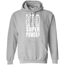 I'M A SINGER WHAT'S YOUR SUPER POWER Pullover Hoodie 8 oz.