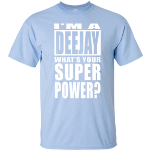 I'M A DEEJAY WHAT'S YOUR SUPER POWER T-Shirt