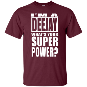 I'M A DEEJAY WHAT'S YOUR SUPER POWER T-Shirt