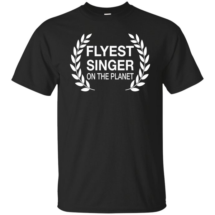 FLYEST SINGER ON THE PLANET T-Shirt