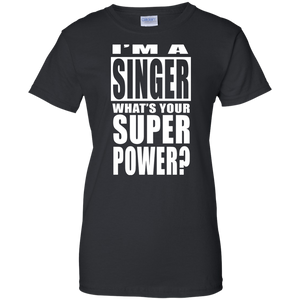 I'M A SINGER WHAT'S YOUR SUPER POWER Ladies' 100% Cotton T-Shirt