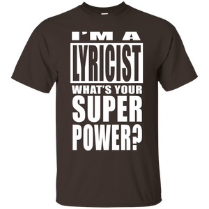I'M A LYRICIST WHAT'S YOUR SUPER POWER T-Shirt
