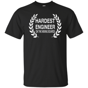 HARDEST ENGINEER ON THE MIXING BOARDS T-Shirt
