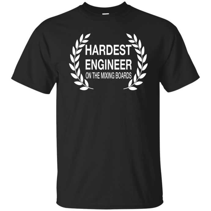 HARDEST ENGINEER ON THE MIXING BOARDS T-Shirt