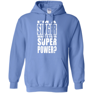 I'M A SINGER WHAT'S YOUR SUPER POWER Pullover Hoodie 8 oz.