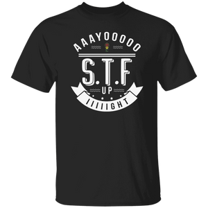Aaayoooooo S.T.F. Up IIIIIght oz. T-Shirt