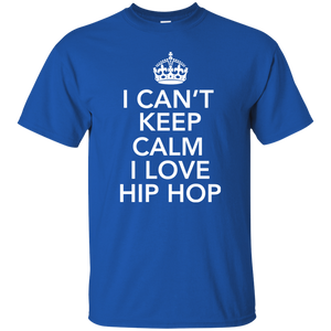 I CAN'T KEEP CALM I LOVE HIP HOP T-Shirt