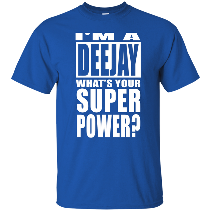 I'M A DEEJAY WHAT'S YOUR SUPER POWER T-Shirt