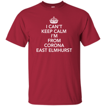 I CAN'T KEEP CALM I'M FROM CORONA EAST ELMHURST T-Shirt