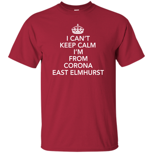 I CAN'T KEEP CALM I'M FROM CORONA EAST ELMHURST T-Shirt