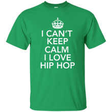 I CAN'T KEEP CALM I LOVE HIP HOP T-Shirt