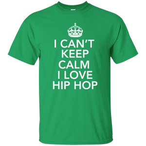 I CAN'T KEEP CALM I LOVE HIP HOP T-Shirt