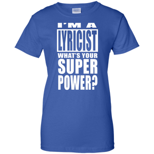 I'M A LYRICIST WHAT'S YOUR SUPER POWER Ladies' 100% Cotton T-Shirt