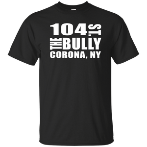 104 ST THE BULLY CORONA, NY  T-Shirt