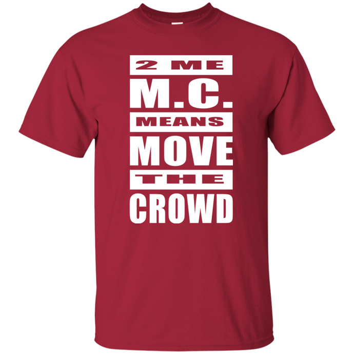 2 ME M.C. MEANS MOVE THE CROWD T-Shirt