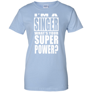 I'M A SINGER WHAT'S YOUR SUPER POWER Ladies' 100% Cotton T-Shirt